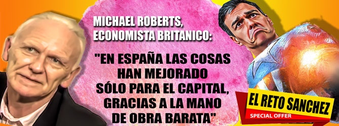 MICHAEL ROBERTS, ECONOMISTA BRITANICO:  «LOS RETOS ECONÓMICOS QUE SÁNCHEZ SERÁ INCAPAZ DE&nbsp;AFRONTAR»